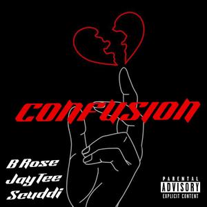 Confusion (feat. B Rose, JayTee & Lil Scuddi) [Explicit]