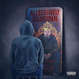 Aggressively Delusional (Explicit)