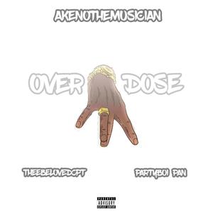 Overdose (feat. TheeBelovedCPT & PartyBoi Pan) (Explicit)