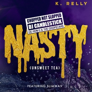 Nasty (Unsweet Tea) [feat. Slimwav] [Chopped Not Slopped Remix]