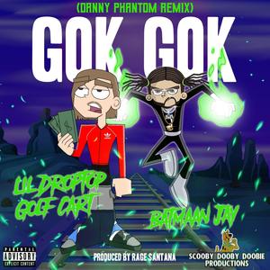 Gok Gok(feat. Lil Droptop Golf Cart) (Danny Phantom Remix|Explicit)