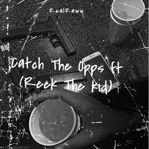 Catch The Opps (feat. Reek the Kid) [Explicit]