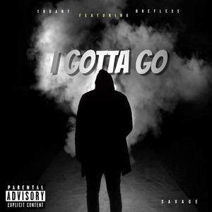 I Gotta Go (feat. Brefless) [Explicit]