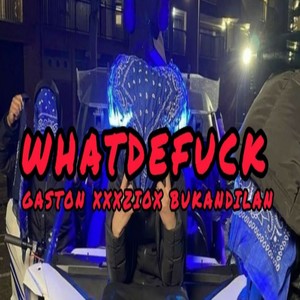 WHATDEFUCEK (Explicit)