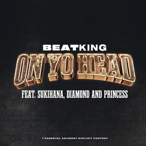 On Yo Head (feat. Sukihana, Diamon & Princess) (Explicit)