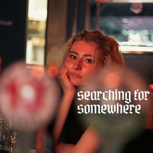 Searching for Somehwere (Explicit)