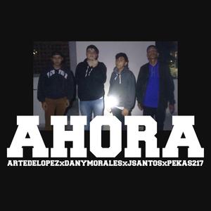 AHORA (feat. Artedelopez, Dany Morales, JSantos & Pekas217) (Explicit)