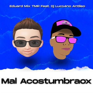 Mal Acostumbraox (feat. DJ Luc14no Antileo)