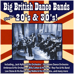 Big British Dance Bands Play the 20's and 30's