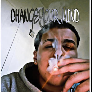 CHANGE YOUR MIND (Explicit)