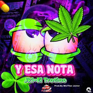 Y Esa Nota (feat. JKL El Trotiao & MixTher Junior)