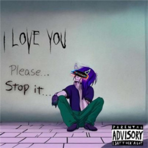 I Love You... Please Stop It... (Explicit)