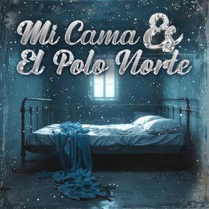 Mi Cama Es el Polo Norte