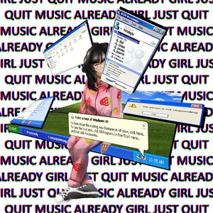 girl just quit music already