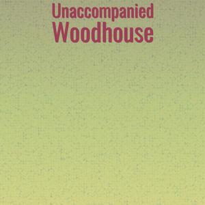 Unaccompanied Woodhouse