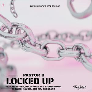 Locked Up (feat. Thir13een, HollyHood Tay, Stones Moyo, Micwise, Naudie & Mr. GoodBarz)