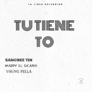 Tu Tiene To(feat. Waddy el Sicario & Young Fella)