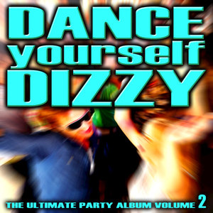 Dance Yourself Dizzy - The Ultimate Party Album Volume 2