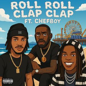 ROLL ROLL CLAP CLAP (feat. King.T) [Chef Boy Remix] [Explicit]