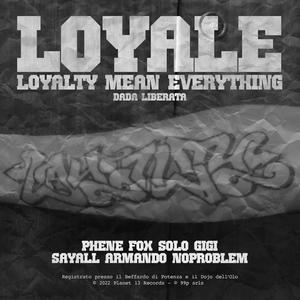 Loyale (Loyalty Mean Everything) (feat. Solo Gigi, Sayall & Armando Noproblem) (Dada Liberata) (Explicit)