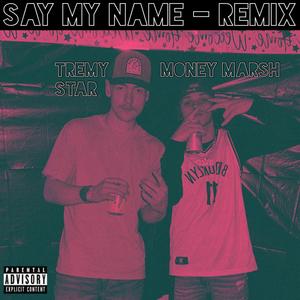 Say My Name (feat. Tremy Star) [Remix] [Explicit]