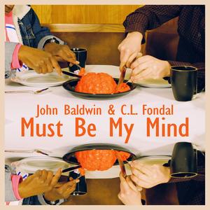 Must Be My Mind(feat. C.L. Fondal)