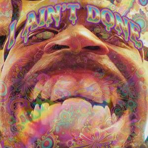 I Ain't Done (Explicit)
