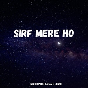 Sirf Mere Ho (Pintu Yadav|Explicit)