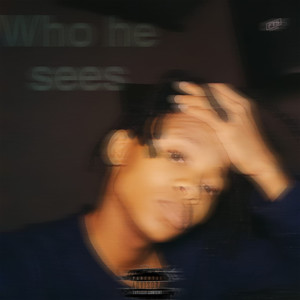 Who He Sees (Explicit)