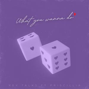 What You Wanna Do (feat. Priscillia-Carmel)