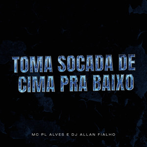 Toma Socada de Cima pra Baixo (Explicit)