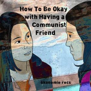 How To Be Okay With Having A Communist Friend