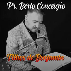 Pr. Berto Conceição (Filhos de Benjamin)