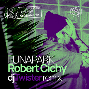 Lunapark – projekt Ogrody Śródmieście (DJ Twister Remix)