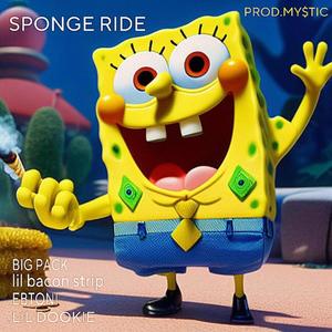 SPONGE RIDE! (feat. BIG PACK, lil bacon strip, EBTONI & MY$TIC) (Explicit)
