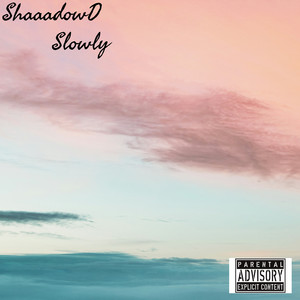 Slowly (Explicit)