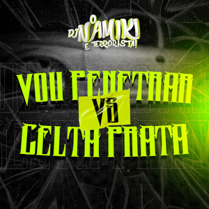 Vou Penetra Vs Celta Prata (Explicit)