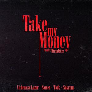 Take my Money (feat. Vichenzso Luzor, H Ilimitados, Sower & Mirxabitzz) [Explicit]