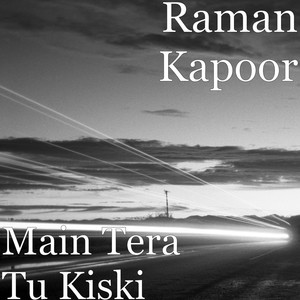 Main Tera Tu Kiski