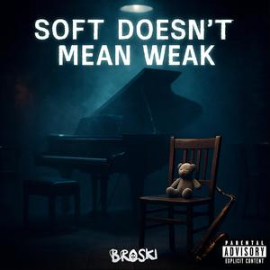 Soft Doesn't Mean Weak (Explicit)