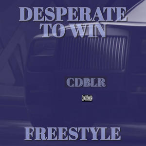 Desperate To Win Freestyle (Explicit)