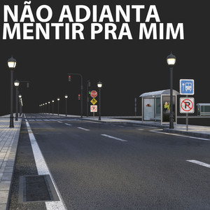 Não adianta mentir pra mim