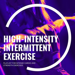 High-Intensity Intermittent Exercise: Playlist for Intense Cardio and Strength Exercises, Tracks for Weight Training & Functional Training