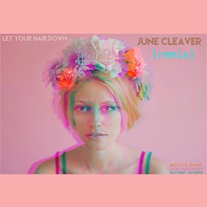 Let Your Hair Down June Cleaver[feat. Patrick Breen] (Remix)