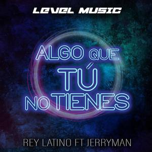 Algo Que Tú No Tienes (feat. Jerryman La Jota)