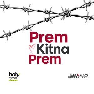Prem Kitna Prem (feat. Alex Mathew, Alex Mathew & Jince Mathew)