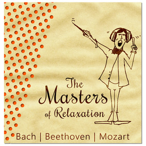 The Masters of Relaxation: Bach, Beethoven, Mozart, Classical Chamber Music for Serenity and Inner Peace