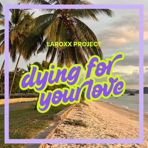 Dying For Your Love