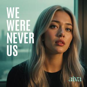 We Were Never Us