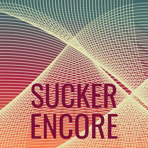 Sucker Encore